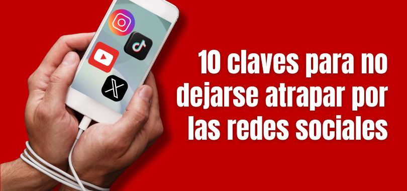 10 claves para no dejarse atrapar por las redes sociales