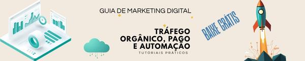Guia de marketing digital tráfego orgânico, Pago e Automação